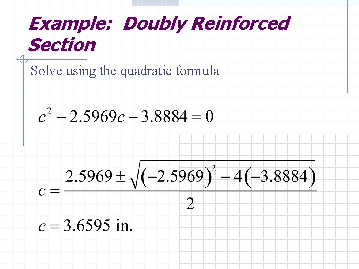 Example: Doubly Reinforced Section Solve using the quadratic formula 