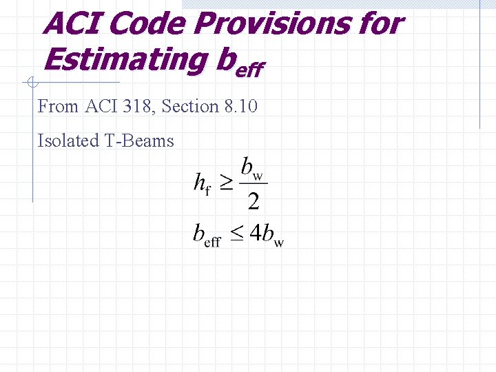 ACI Code Provisions for Estimating beff From ACI 318, Section 8. 10 Isolated T-Beams