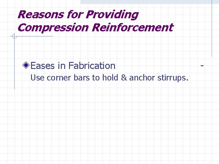 Reasons for Providing Compression Reinforcement Eases in Fabrication Use corner bars to hold &