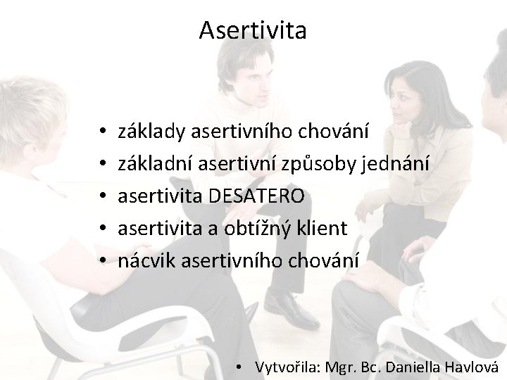 Asertivita • • • základy asertivního chování základní asertivní způsoby jednání asertivita DESATERO asertivita
