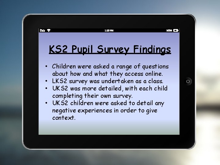 KS 2 Pupil Survey Findings • Children were asked a range of questions about