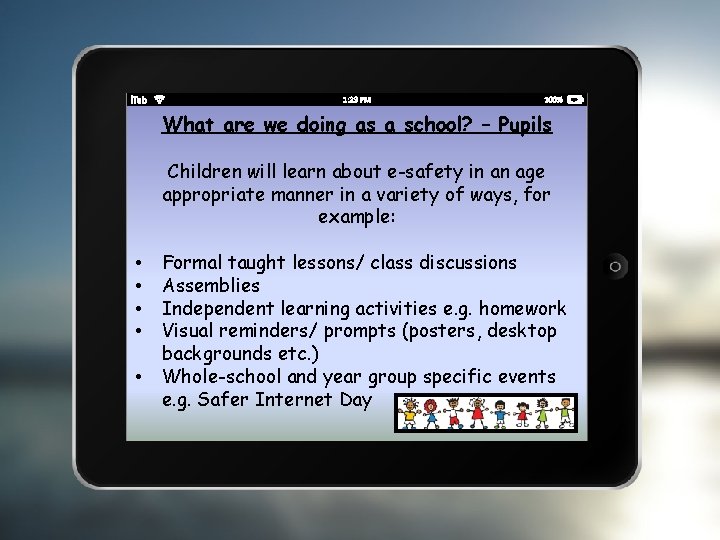 What are we doing as a school? – Pupils Children will learn about e-safety