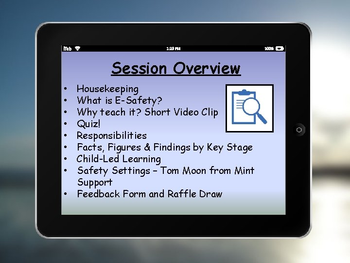 Session Overview Housekeeping What is E-Safety? Why teach it? Short Video Clip Quiz! Responsibilities