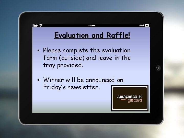 Evaluation and Raffle! • Please complete the evaluation form (outside) and leave in the