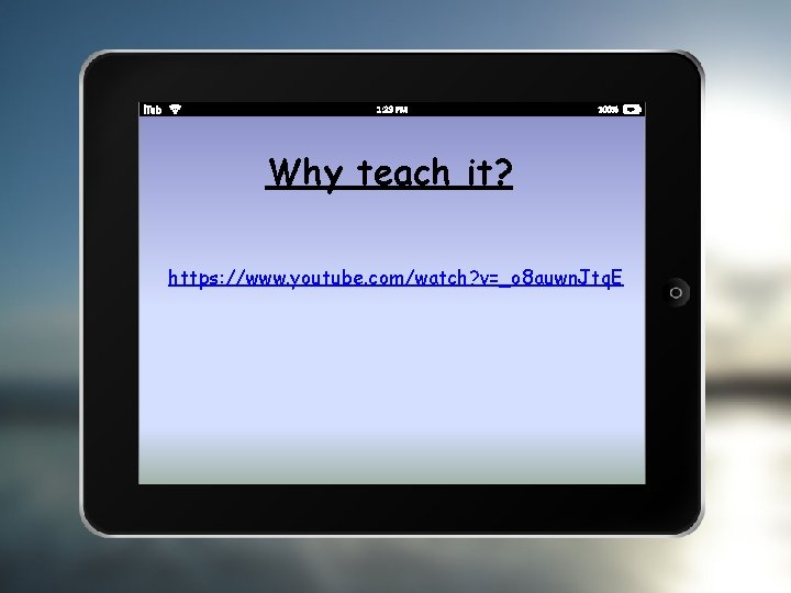 Why teach it? https: //www. youtube. com/watch? v=_o 8 auwn. Jtq. E 