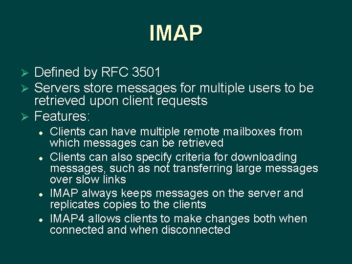IMAP Defined by RFC 3501 Servers store messages for multiple users to be retrieved
