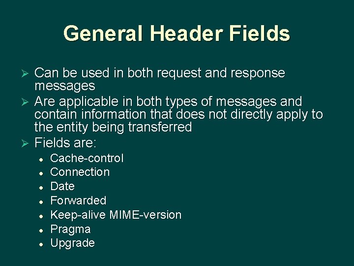 General Header Fields Can be used in both request and response messages Ø Are