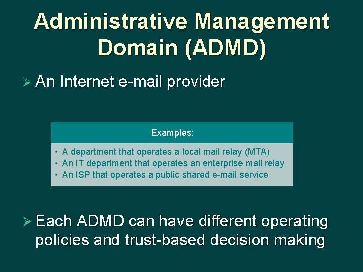 Administrative Management Domain (ADMD) Ø An Internet e-mail provider Examples: • A department that