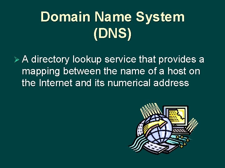 Domain Name System (DNS) Ø A directory lookup service that provides a mapping between