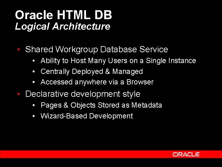 Oracle HTML DB Logical Architecture • Shared Workgroup Database Service • Ability to Host