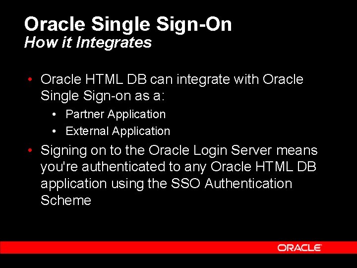 Oracle Single Sign-On How it Integrates • Oracle HTML DB can integrate with Oracle