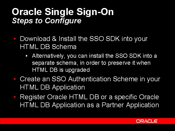 Oracle Single Sign-On Steps to Configure • Download & Install the SSO SDK into