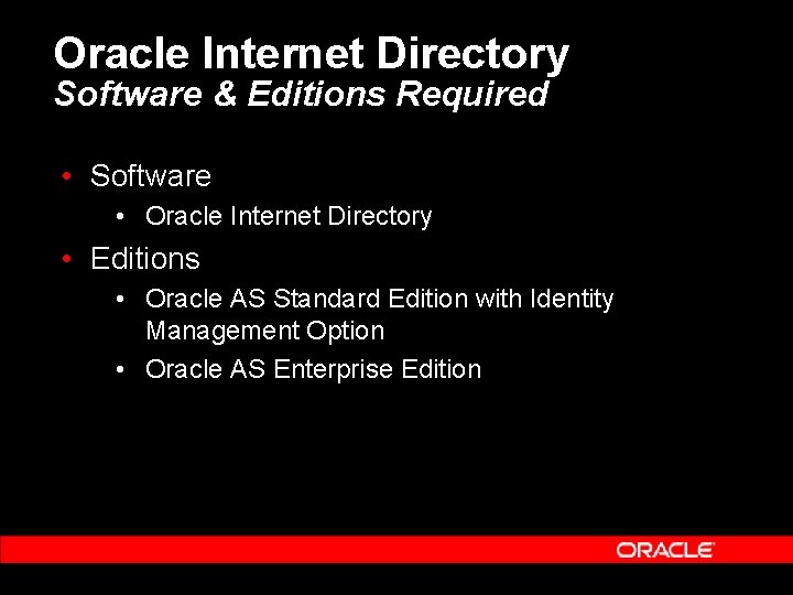 Oracle Internet Directory Software & Editions Required • Software • Oracle Internet Directory •