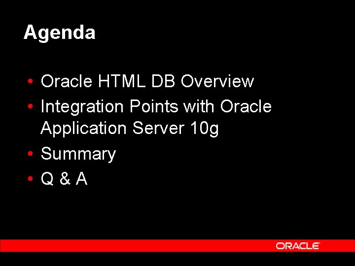 Agenda • Oracle HTML DB Overview • Integration Points with Oracle Application Server 10