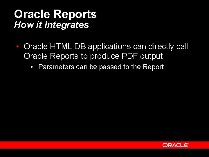 Oracle Reports How it Integrates • Oracle HTML DB applications can directly call Oracle