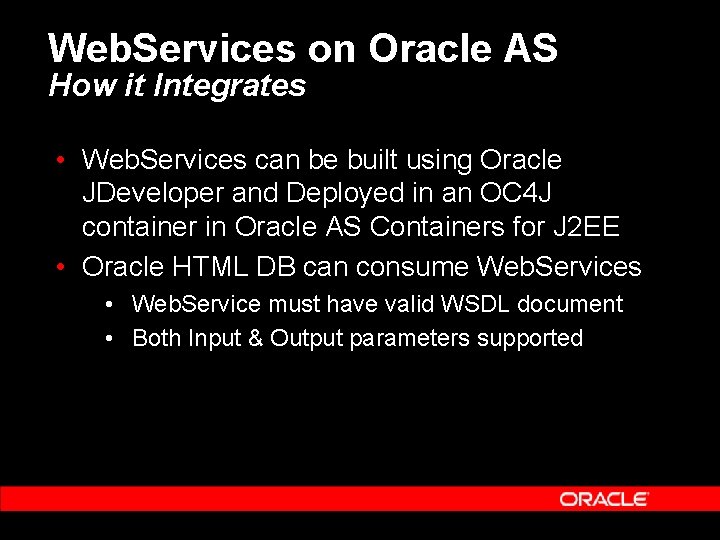 Web. Services on Oracle AS How it Integrates • Web. Services can be built