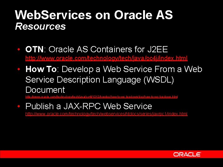 Web. Services on Oracle AS Resources • OTN: Oracle AS Containers for J 2