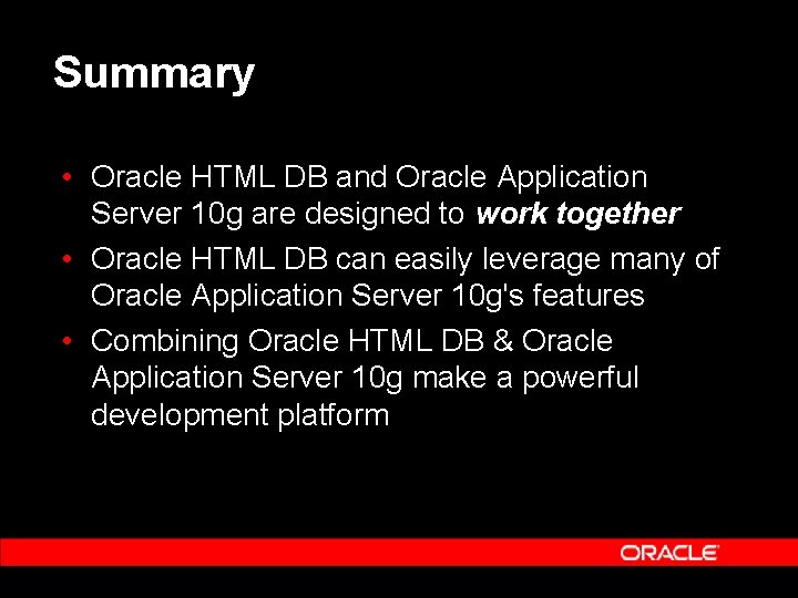 Summary • Oracle HTML DB and Oracle Application Server 10 g are designed to