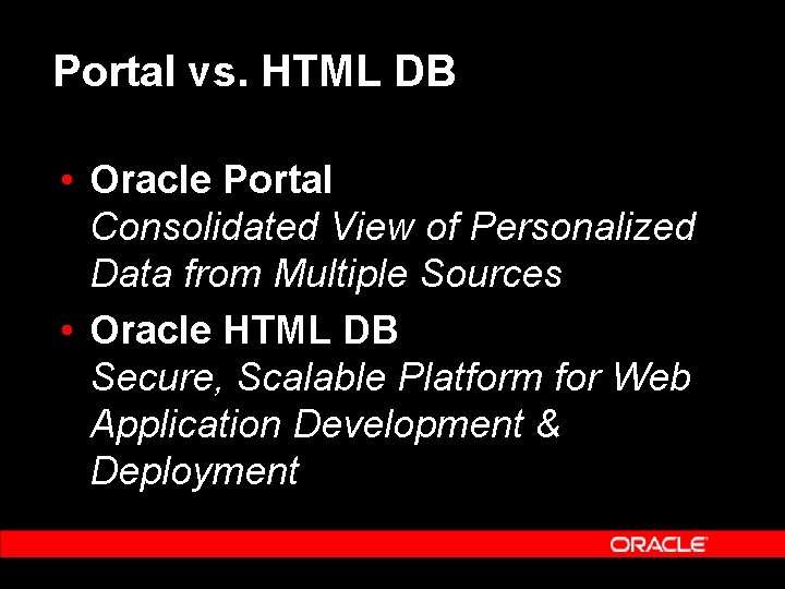 Portal vs. HTML DB • Oracle Portal Consolidated View of Personalized Data from Multiple