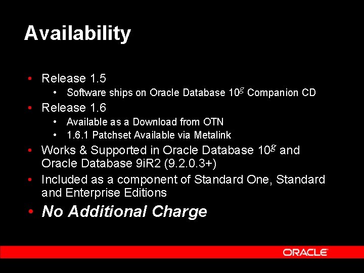 Availability • Release 1. 5 • Software ships on Oracle Database 10 g Companion