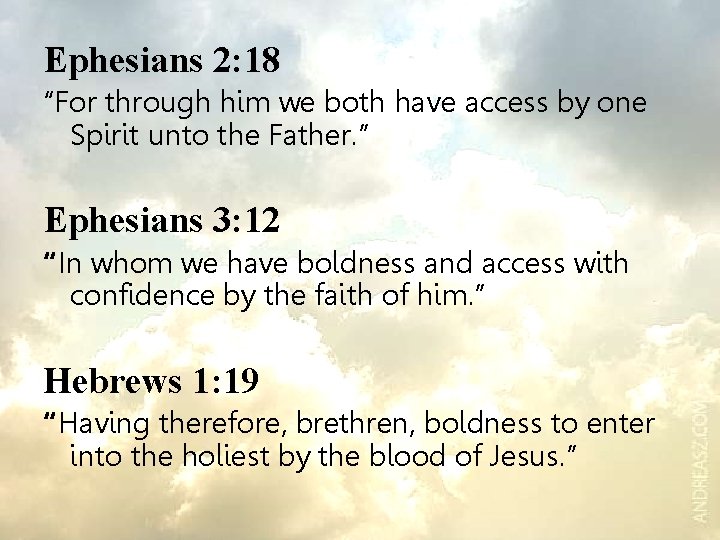 Ephesians 2: 18 “For through him we both have access by one Spirit unto