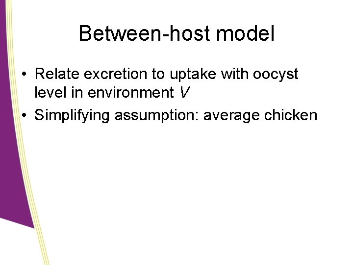 Between-host model • Relate excretion to uptake with oocyst level in environment V •
