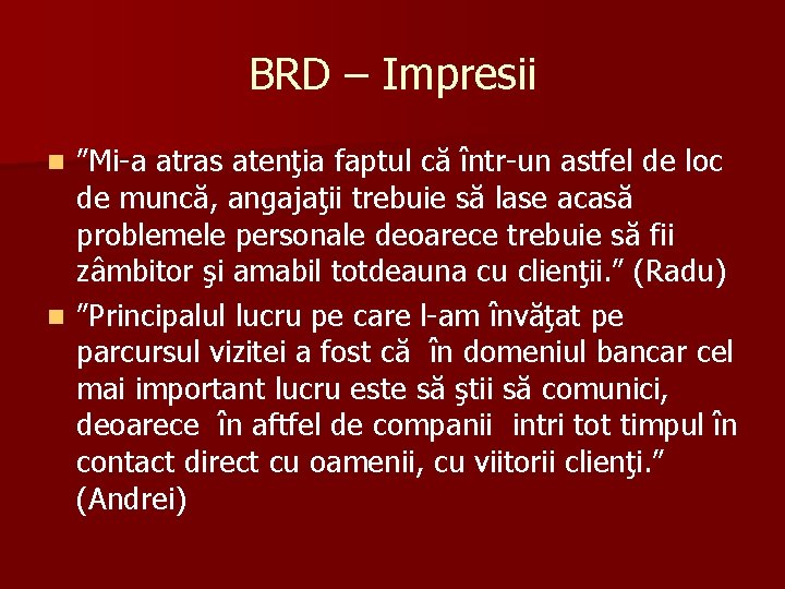 BRD – Impresii ”Mi-a atras atenţia faptul că într-un astfel de loc de muncă,