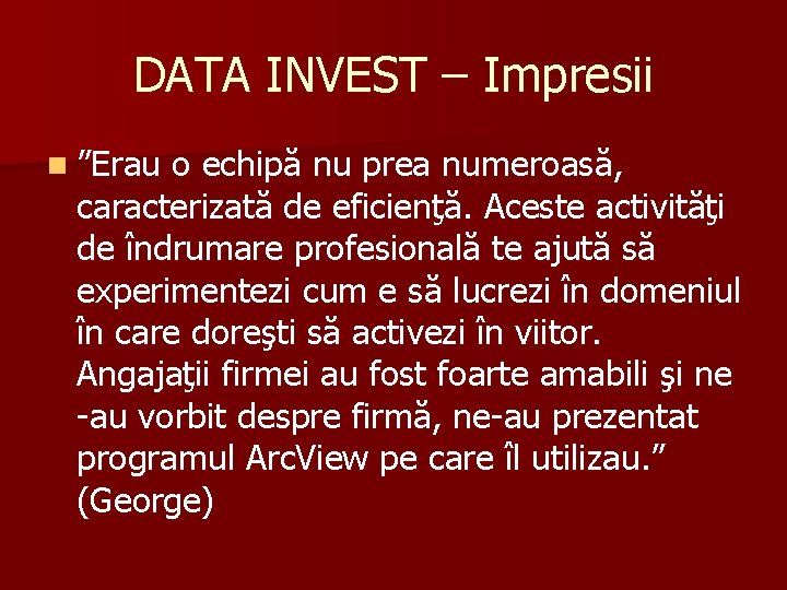 DATA INVEST – Impresii n ”Erau o echipă nu prea numeroasă, caracterizată de eficienţă.