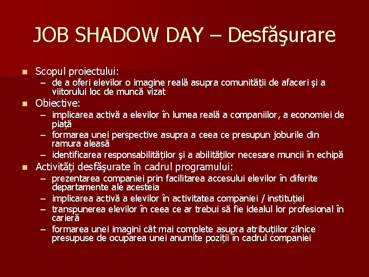 JOB SHADOW DAY – Desfăşurare n Scopul proiectului: n Obiective: n Activităţi desfăşurate în