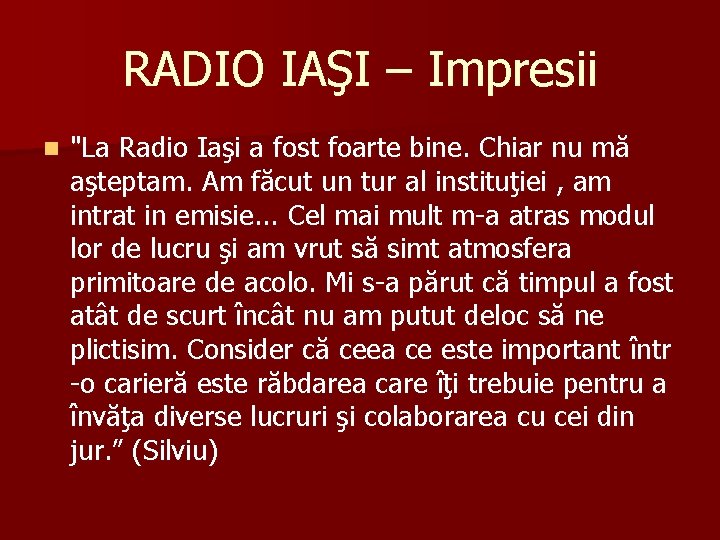 RADIO IAŞI – Impresii n "La Radio Iaşi a fost foarte bine. Chiar nu