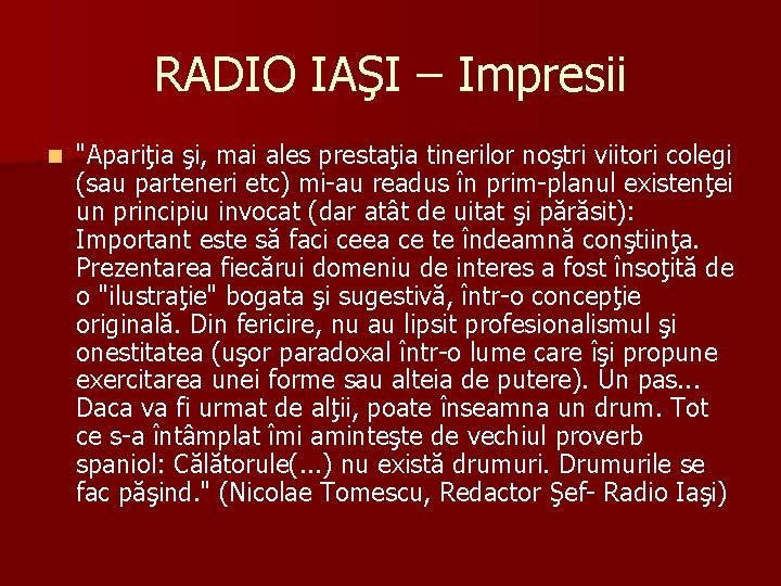 RADIO IAŞI – Impresii n "Apariţia şi, mai ales prestaţia tinerilor noştri viitori colegi