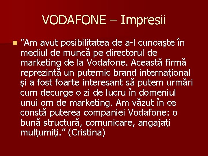 VODAFONE – Impresii n ”Am avut posibilitatea de a-l cunoaşte în mediul de muncă VODAFONE – Impresii n ”Am avut posibilitatea de a-l cunoaşte în mediul de muncă