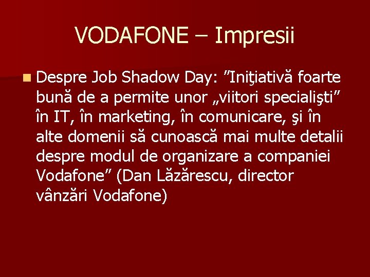 VODAFONE – Impresii n Despre Job Shadow Day: ”Iniţiativă foarte bună de a permite