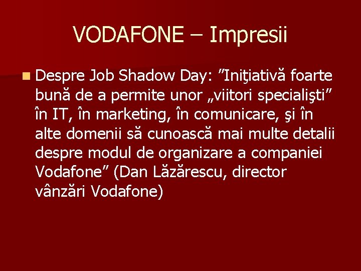 VODAFONE – Impresii n Despre Job Shadow Day: ”Iniţiativă foarte bună de a permite VODAFONE – Impresii n Despre Job Shadow Day: ”Iniţiativă foarte bună de a permite