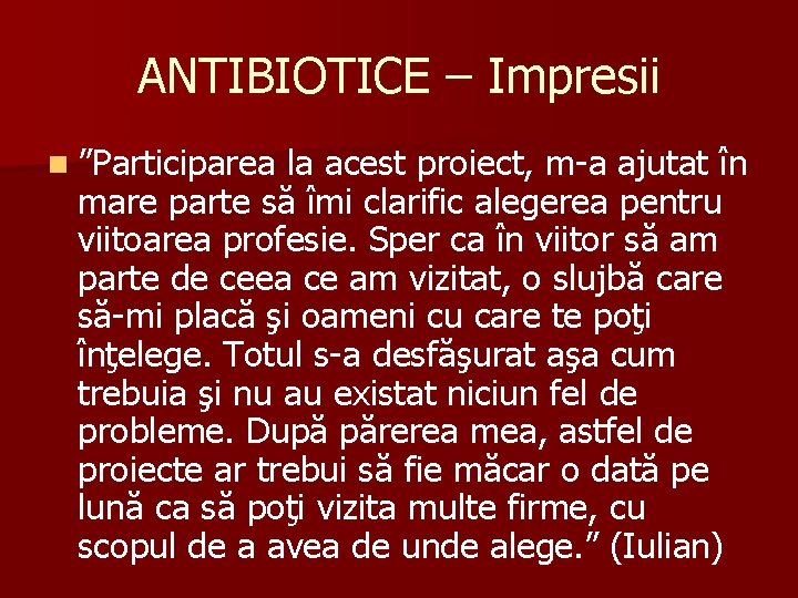 ANTIBIOTICE – Impresii n ”Participarea la acest proiect, m-a ajutat în mare parte să ANTIBIOTICE – Impresii n ”Participarea la acest proiect, m-a ajutat în mare parte să