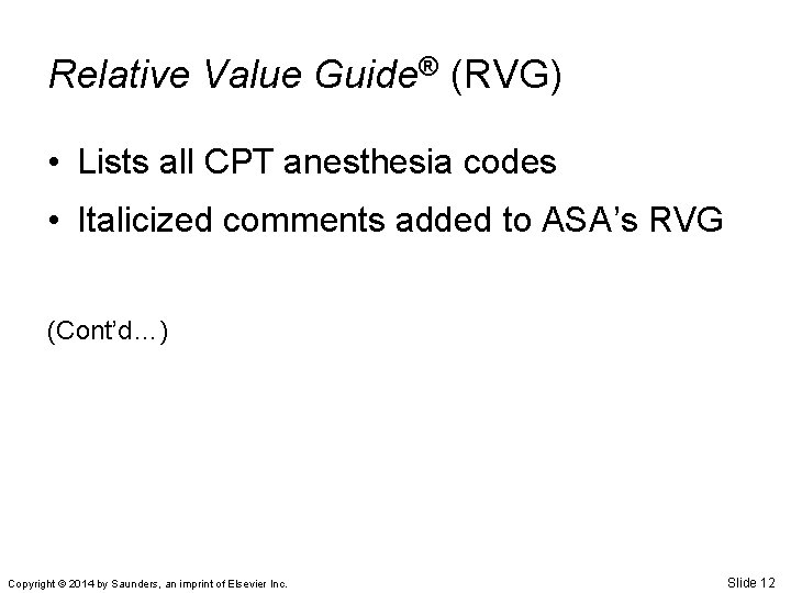 Relative Value Guide® (RVG) • Lists all CPT anesthesia codes • Italicized comments added