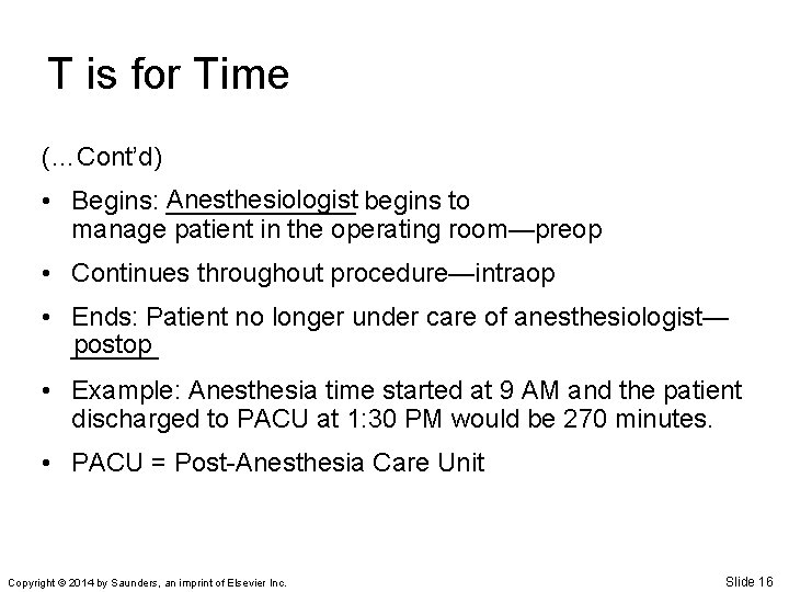 T is for Time (…Cont’d) • Begins: Anesthesiologist _______ begins to manage patient in
