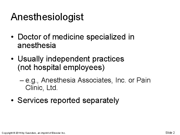 Anesthesiologist • Doctor of medicine specialized in anesthesia • Usually independent practices (not hospital