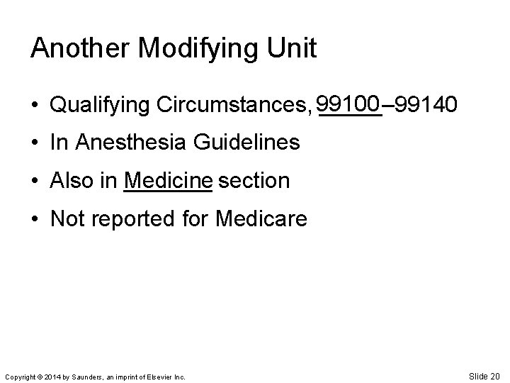 Another Modifying Unit • Qualifying Circumstances, 99100 _____– 99140 • In Anesthesia Guidelines •