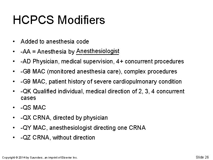 HCPCS Modifiers • Added to anesthesia code Anesthesiologist • -AA = Anesthesia by _______