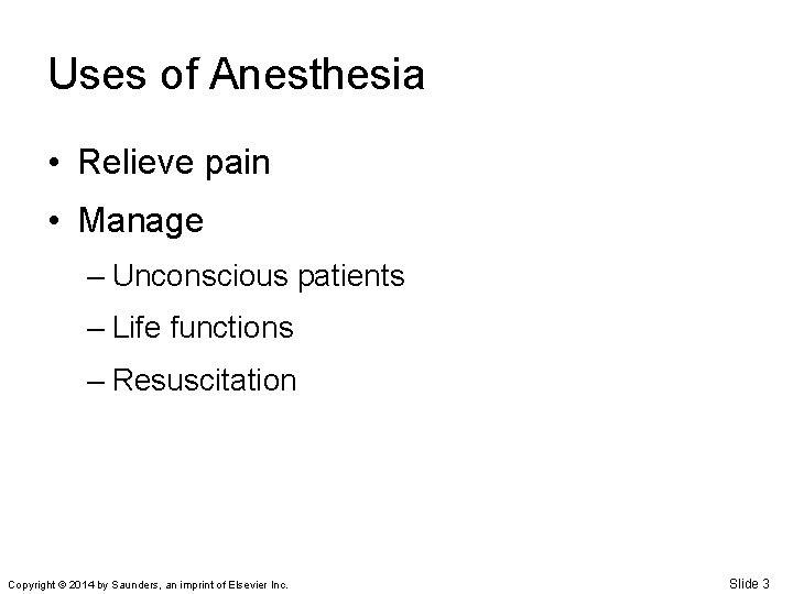 Uses of Anesthesia • Relieve pain • Manage – Unconscious patients – Life functions
