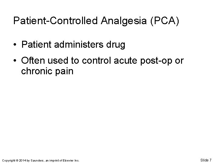 Patient-Controlled Analgesia (PCA) • Patient administers drug • Often used to control acute post-op