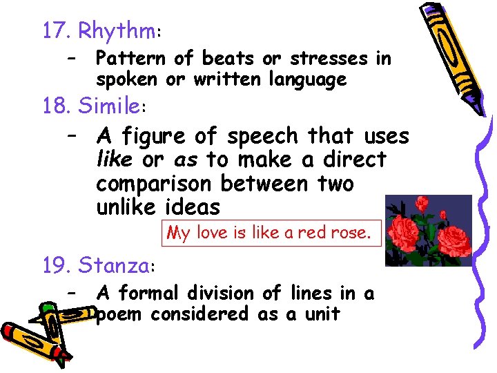 17. Rhythm: – Pattern of beats or stresses in spoken or written language 18.