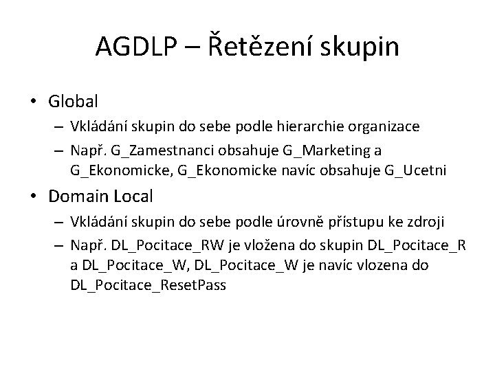 AGDLP – Řetězení skupin • Global – Vkládání skupin do sebe podle hierarchie organizace