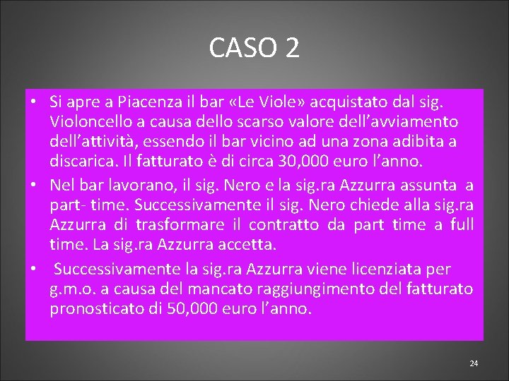 CASO 2 • Si apre a Piacenza il bar «Le Viole» acquistato dal sig.