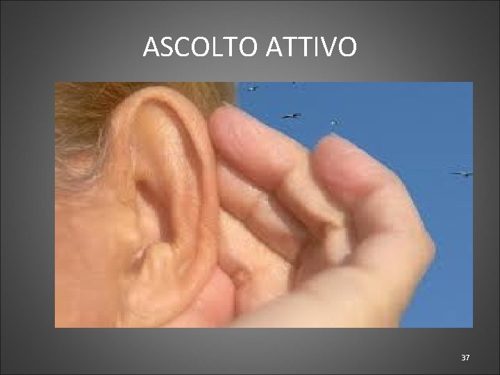 ASCOLTO ATTIVO 37 