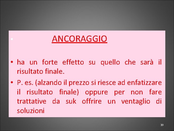  • ANCORAGGIO • ha un forte effetto su quello che sarà il risultato