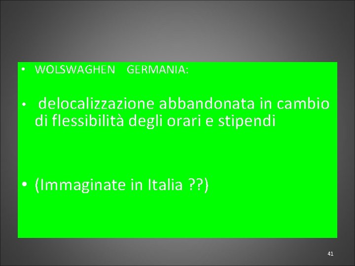  • WOLSWAGHEN GERMANIA: • delocalizzazione abbandonata in cambio di flessibilità degli orari e