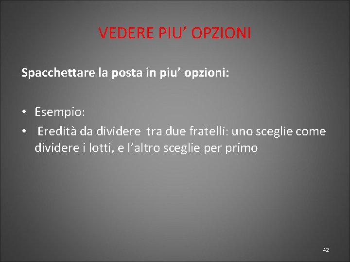 VEDERE PIU’ OPZIONI Spacchettare la posta in piu’ opzioni: • Esempio: • Eredità da