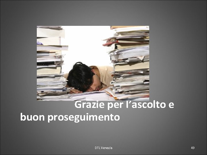 Grazie per l’ascolto e buon proseguimento DTL Venezia 49 